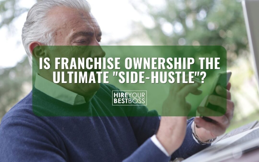 Is Franchise Ownership The Ultimate “Side-Hustle”?